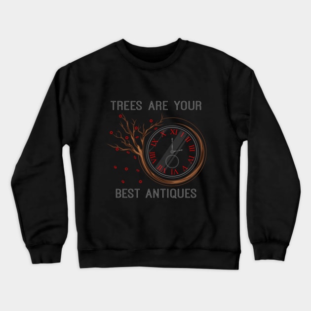 Trees are your best antiques Crewneck Sweatshirt by Markus Schnabel